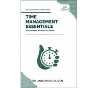 Time Management Essentials You Always Wanted To Know (Self-Learning Management Series)