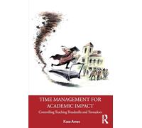 Time Management for Academic Impact: Controlling Teaching Treadmills and Tornadoes