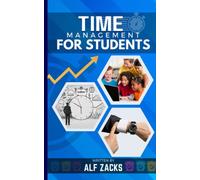 Time management for students: Boost Your Productivity, Improve Your Grades, and Reduce Stress with Proven Techniques