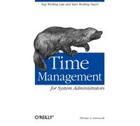 Time Management for System Administrators : Stop Working Late and Start Working Smart