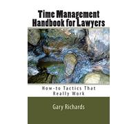 Time Management Handbook for Lawyers: How-to Tactics That Really Work
