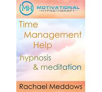 Time Management Help, Hypnosis & Meditation with Rachael Meddows