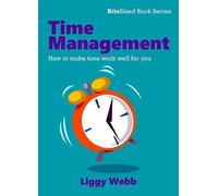 Time Management: How to make time work well for you (BiteSized book series)