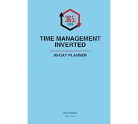 Time Management Inverted Quarterly Planner: The 90-Day Intentional Focus System for Entrepreneurs: Master Your Big 3-5 Tactics, Block Your Deep Work, and Achieve Your Grand Visions.