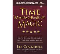 Time Management Magic: How to Get More Done Every Day and Move from Surviving to Thriving