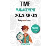 Time Management Skills for kids ages 10-12: Productive Activities and Exercises for Kids to Develop Time Management Skills and Learn About Punctuality
