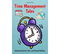 Time Management Tales: Balancing School, Play, and Responsibilities (Learning Books For Kids & Teens)