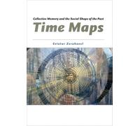 Time Maps: Collective Memory and the Social Shape of the Past