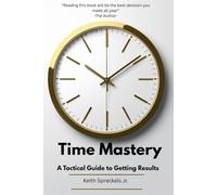 Time Mastery: A Tactical Guide to Getting Results
