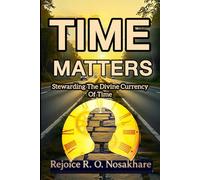 TIME MATTERS: STEWARDING THE DIVINE CURRENCY OF TIME