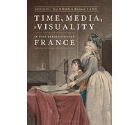 Time, Media, and Visuality in Post-Revolutionary France