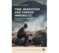 Time, Migration and Forced Immobility: Sub-Saharan African Migrants in Morocco (Global Migration and Social Change)