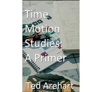 Time Motion Studies: A Primer