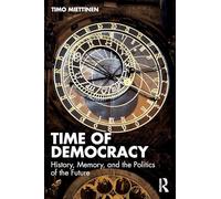 Time of Democracy: History, Memory, and the Politics of the Future