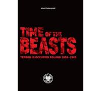 Time of the Beasts: Terror in Occupied Poland 1939-1945