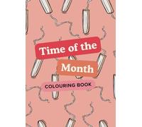 Time of the Month Colouring Book - A Feminist Colouring Book to End Period Shame and Normalise Menstruation