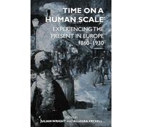 Time on a Human Scale: Experiencing the Present in Europe, 1860-1930 (Proceedings of the British Academy): 238