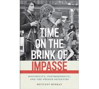 Time on the Brink of Impasse : Historicity, Postmodernity, and the French Seventies