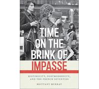 Time on the Brink of Impasse: Historicity, Postmodernity, and the French Seventies