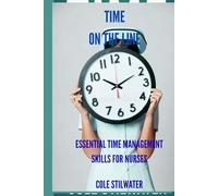 Time on the Line: Essential Time Management Skills for Nurses