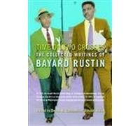 Time on Two Crosses: The Collected Writings of Bayard Rustin