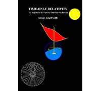 TIME-ONLY RELATIVITY. The Hypothesis of a Universe with Only One Present