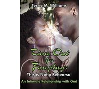 Time Out for Foreplay: This is Not a Rehearsal: An Intimate Relationship with God
