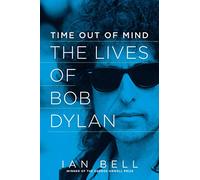 Time Out of Mind - The Lives of Bob Dylan