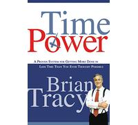 Time Power: A Proven System for Getting More Done in Less Time Than You Ever Thought Possible
