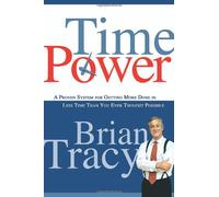 Time Power - A Proven System for Getting More Done in Less Time Than You Ever Thought Possible