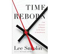 Time Reborn: From the Limits of Physics to the Future of the Universe