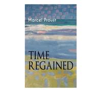 Time Regained: Metaphysical Novel - Coming to a Full Circle (In Search of Lost Time)