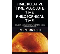 TIME. RELATIVE TIME, ABSOLUTE TIME, PHILOSOPHICAL TIME.: ВРЕМЕ. ОТНОСИТЕЛНО ВРЕМЕ, АБСОЛЮТНО ВРЕМЕ, ФИЛОСОФСКО ВРЕМЕ