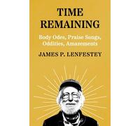 Time Remaining: Body Odes, Praise Songs, Oddities, Amazements