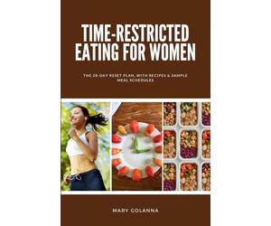 Time-Restricted Eating for Women: The 28-Day Reset Plan, With Recipes & Sample Meal Schedules