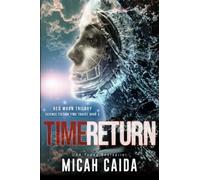 Time Return: Red Moon trilogy book 2: Red Moon trilogy: Red Moon science fiction, time travel trilogy Book 2: Volume 2