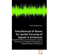 Time-Reversal of Waves for Spatial Focusing of Signals in Enclosures: Targeted Wireless Communications: Spatial Focusing and Temporal Compression of Acoustic Energy in Enclosures