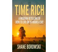 Time Rich: A Modern Retelling of How To Live on 24 Hours a Day