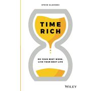 Time Rich: Do Your Best Work, Live Your Best Life: Do Your Best Work, Live Your Best Life