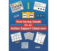 Time-Saving Visuals for an Autism Support Classroom: Pre-Made Visual Supports of Photo Cards, Choice Boards and More
