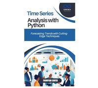 Time Series Analysis with Python: Forecasting Trends with Cutting-Edge Techniques