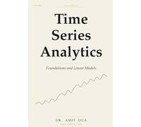 Time Series Analytics: Foundations and Linear Models - Volume I (Time Series Analytics: Theory and Python Practice)