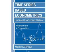 Time-Series-Based Econometrics : Unit Roots and Co-integrations: Unit Roots and Co-integrations (Advanced Texts in Econometrics)
