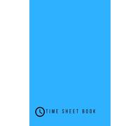 Time Sheet Book: Blue Weekly Timesheet Book | Work Hours Log, Journal, Notebook, Record | 1 Page Per Week (52 weeks) | 5.5” x 8.5”: Volume 5 (Employment Books)
