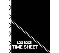 Time sheet log book: Necessary Daily & Weekly Work Hour Tracker for Employees, Freelancers & Small Business Owners