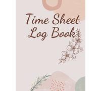 Time Sheet Logbook: Simple Daily Time Sheet Log Book For Workers | Work Time Record Book |110 pages 8.5"x"11 inches Record accurately your working hours