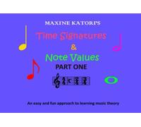 TIME SIGNATURES AND NOTE VALUES: An easy and fun approach to learning music theory.