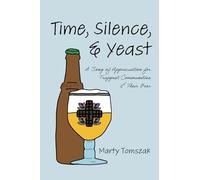 Time, Silence, and Yeast: A Song of Appreciation for Trappist Communities and Their Beer