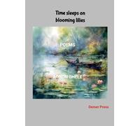 Time sleeps on blooming lilies: Poems