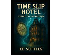 Time Slip Hotel; Expect the Unexpected: 12 Short Stories